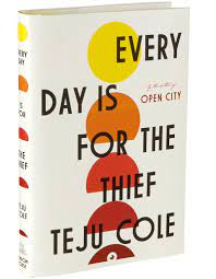 Every Day Is for the Thief by Teju Cole